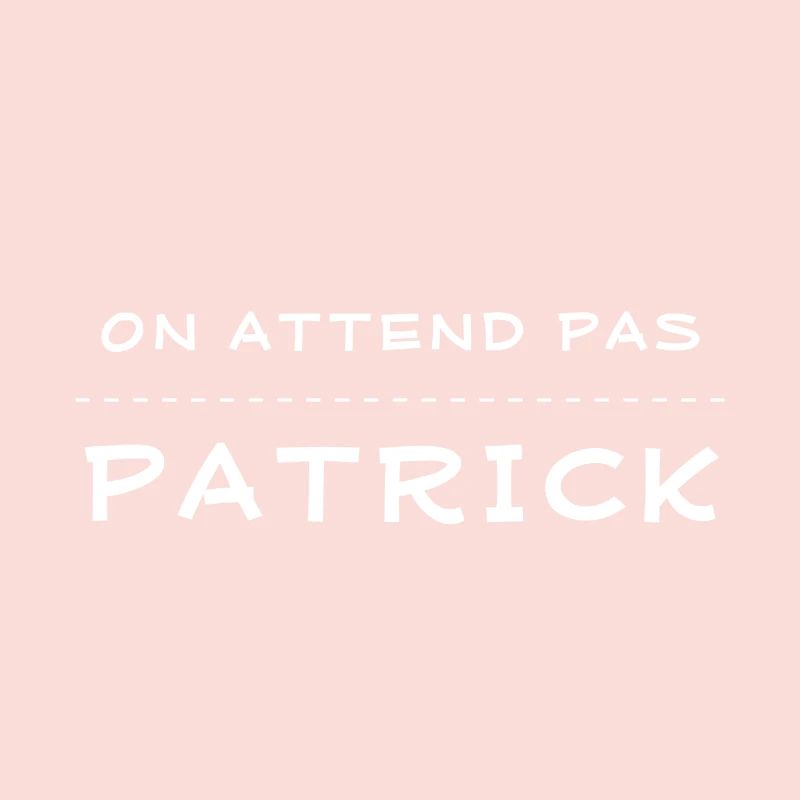 on attend pas patrick