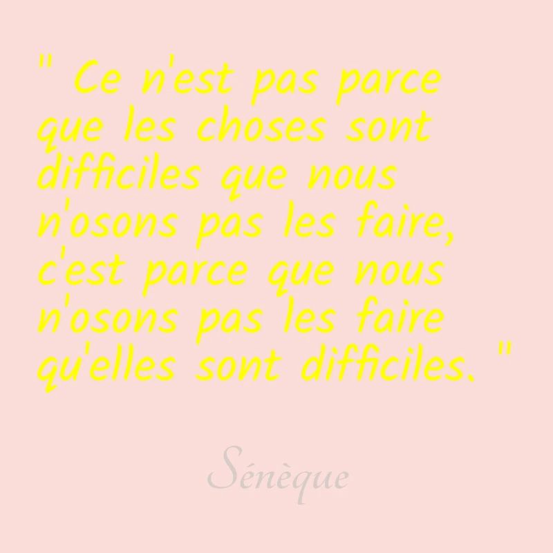 Ce n est pas parce que les choses sont difficiles