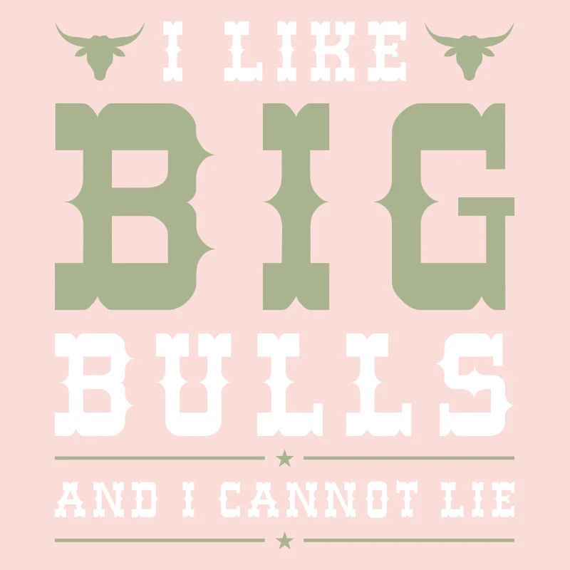 I Like Big Bulls And I Cannot Lie