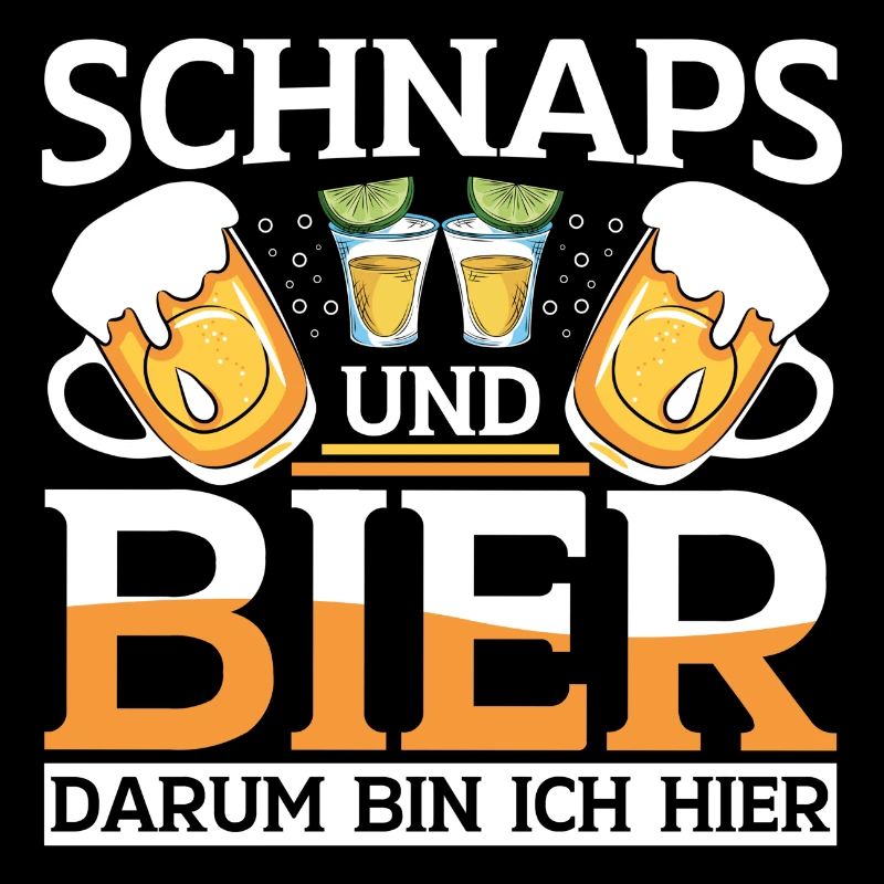 Schnaps und Bier darum bin ich hier