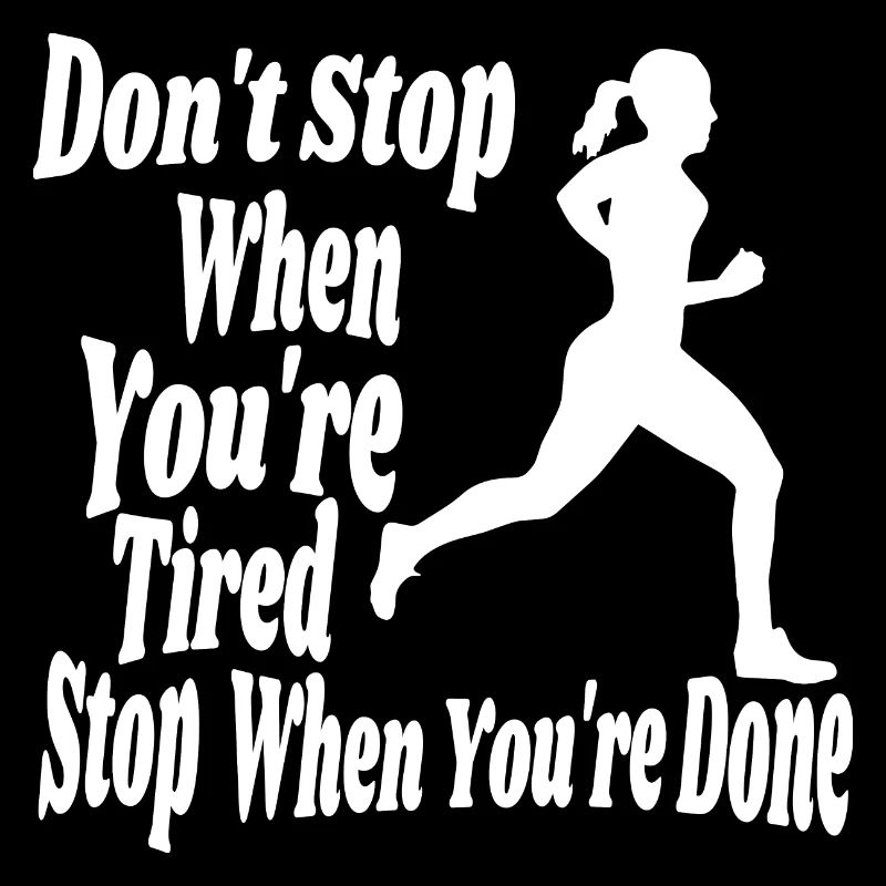 stop when your done encourage