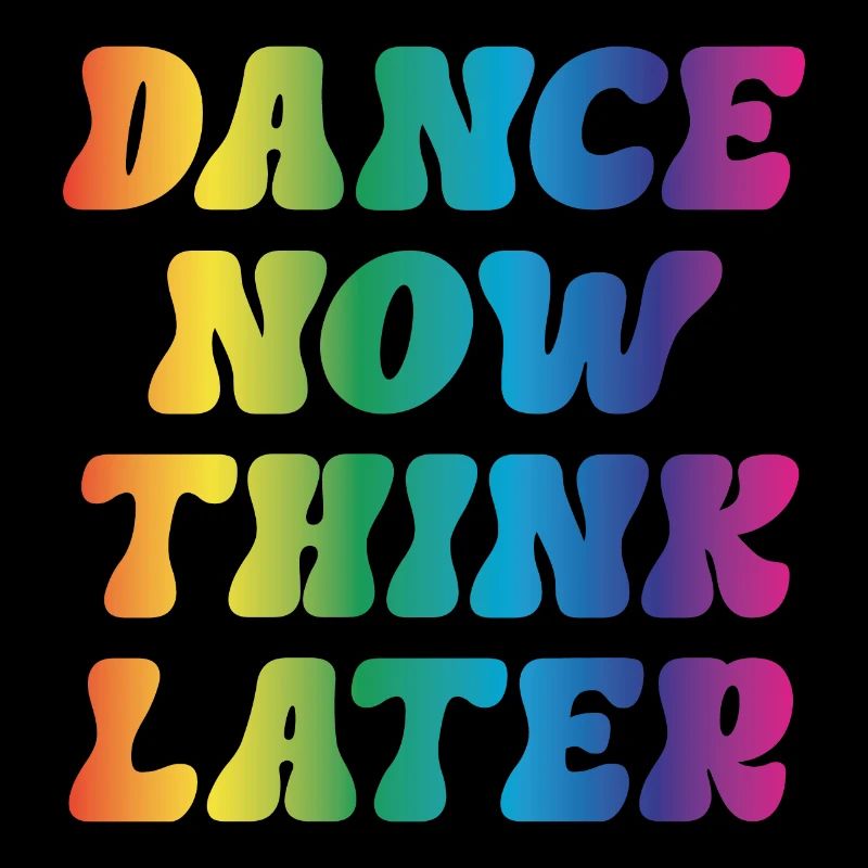 Dance now think later