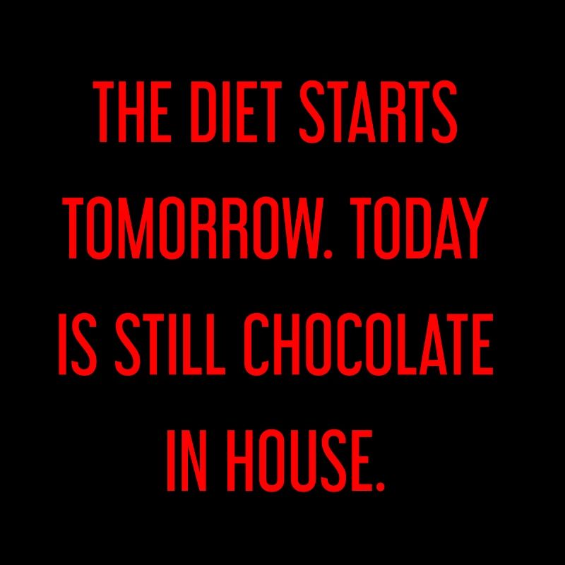 Le régime commence demain - chocolat dans la maison!