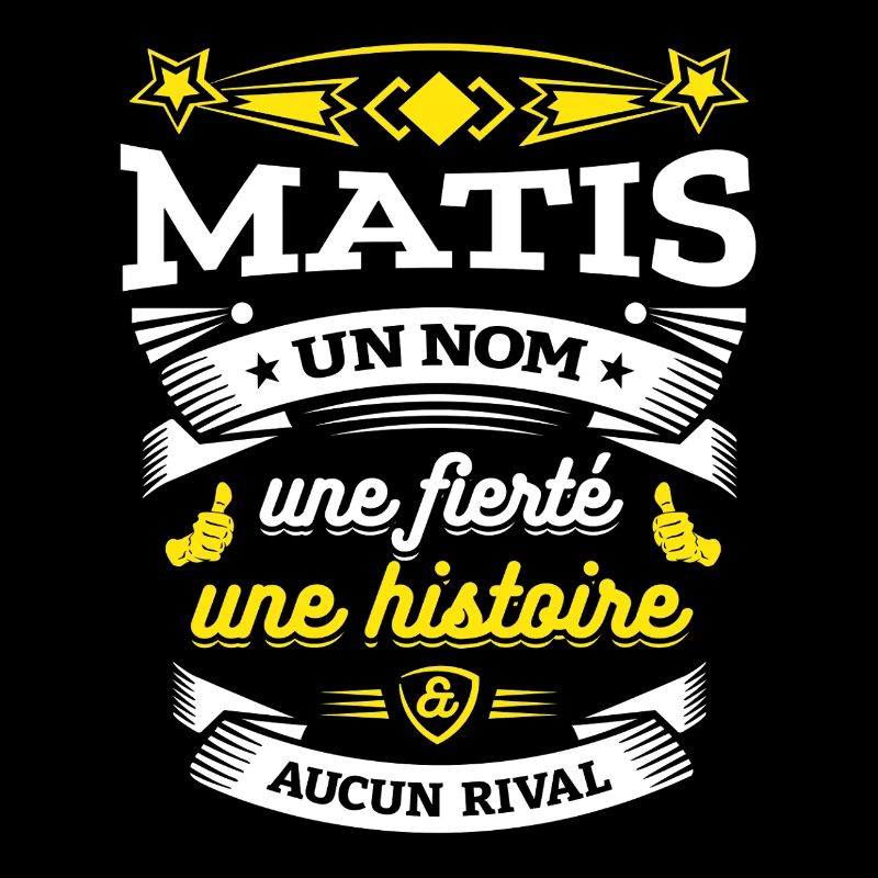 MATIS UN NOM UNE FIERTÉ AUCUN RIVAL