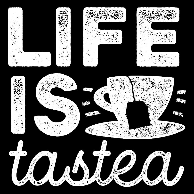 Life is tastea - Tea - Tea Drinker Gift