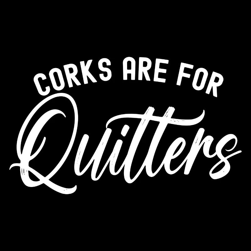 Drinker Corks Are For Quitters Funny Wine Drinking
