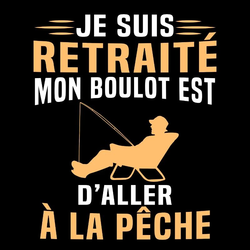 Je suis retraité mon boulot est d'aller à la pêche