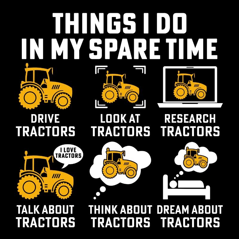 Things I Do In My Spare Time Drive Tractors