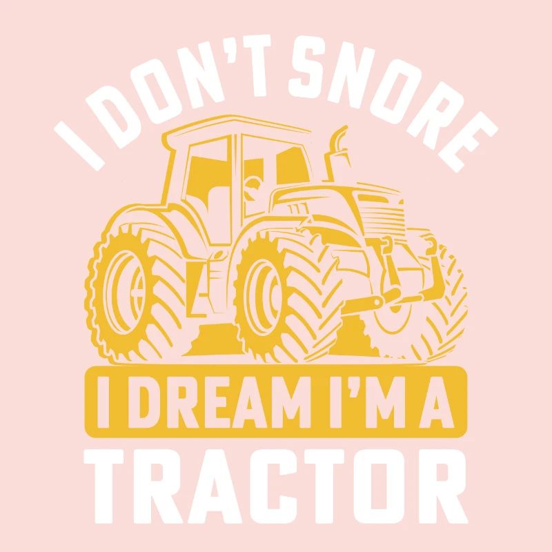 i don't snore i dream i'm a tractor funny farmer