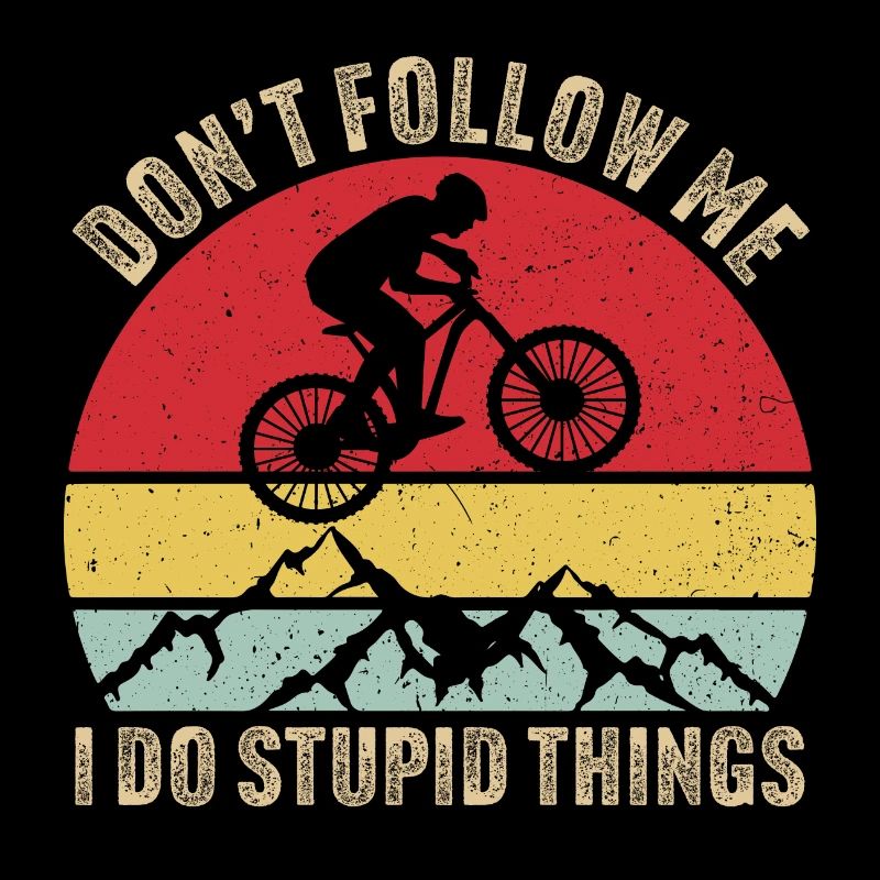 Ne me suis pas, je fais des choses stupides VTT