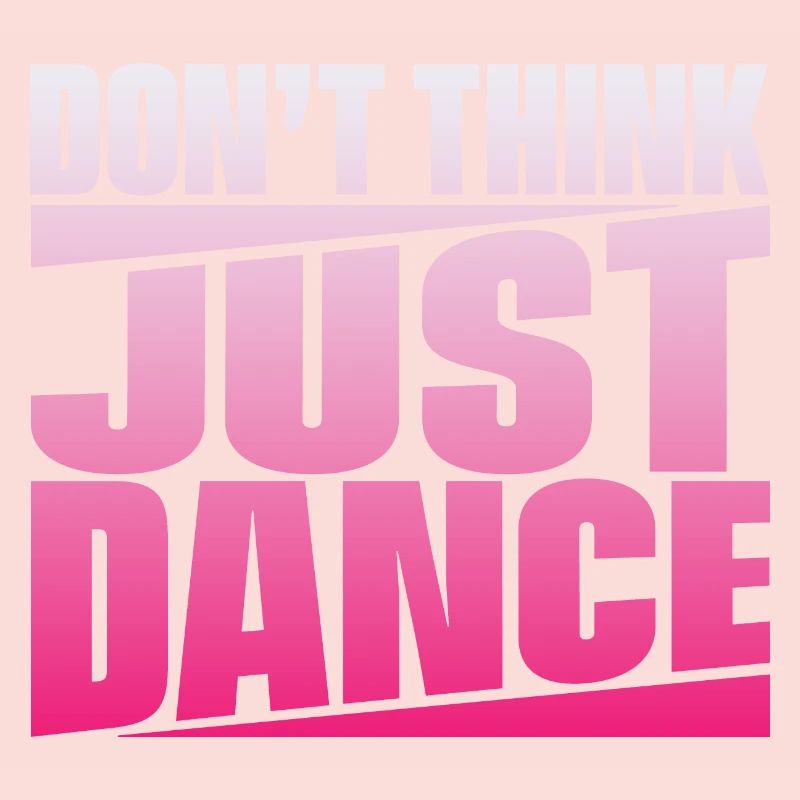 Don’t Think Just Dance