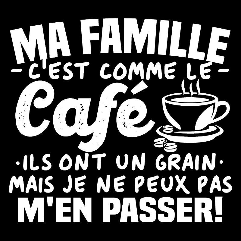 Ma famille c'est comme le café