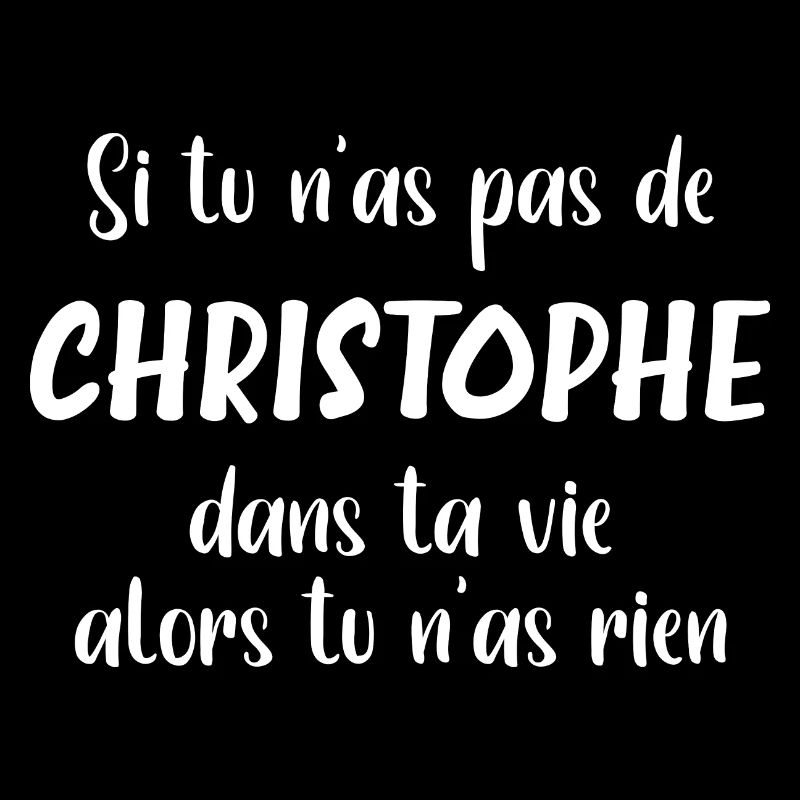 Si tu n'as pas de christophe alors tu n'as rien