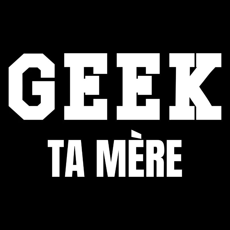 geek ta mère