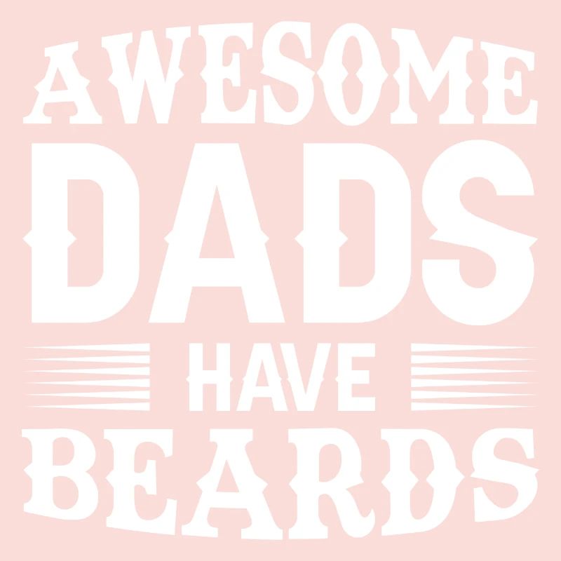 Awesome Dads Have Beards