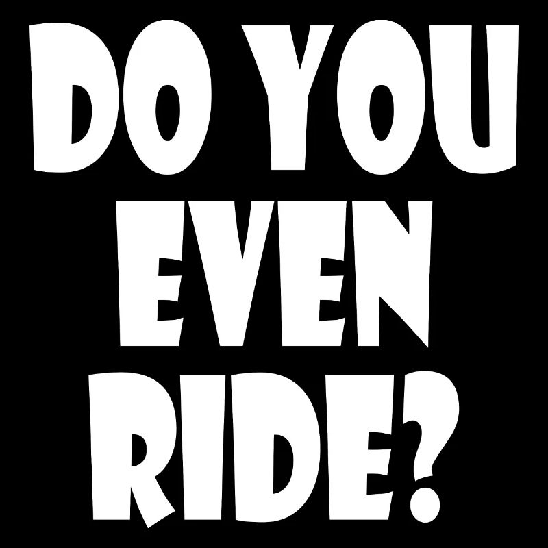 Do you even ride