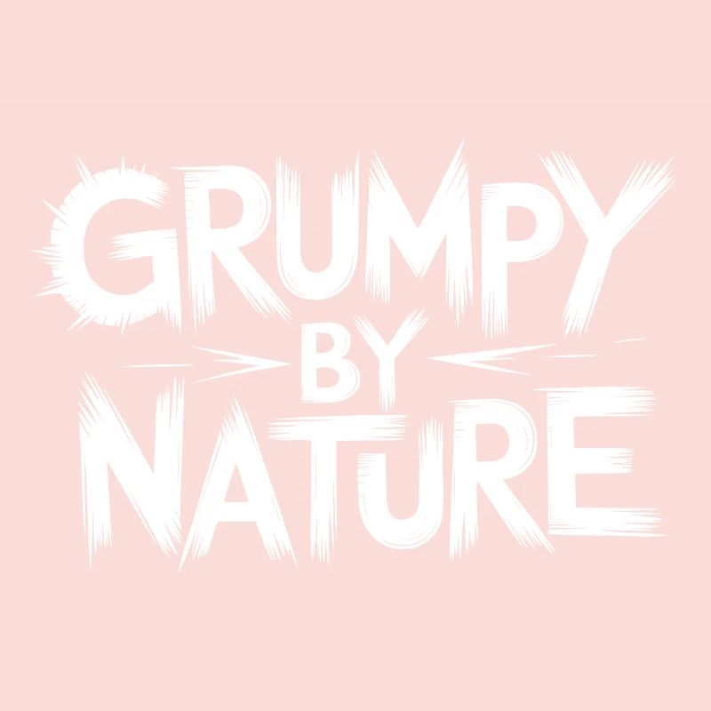 Bad-tempered and grumpy, leave me alone