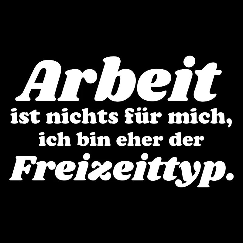 Arbeit ist nichts fuer mich bin eher der Freizeitt