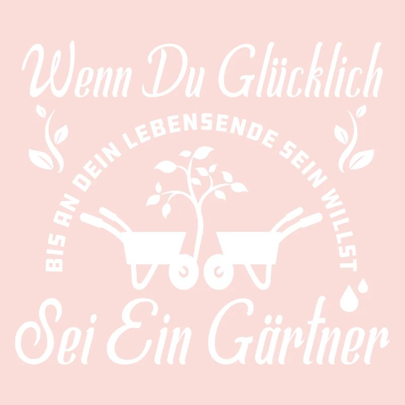 Wenn Du Glücklich Sein Willst Sei Ein Gärtner