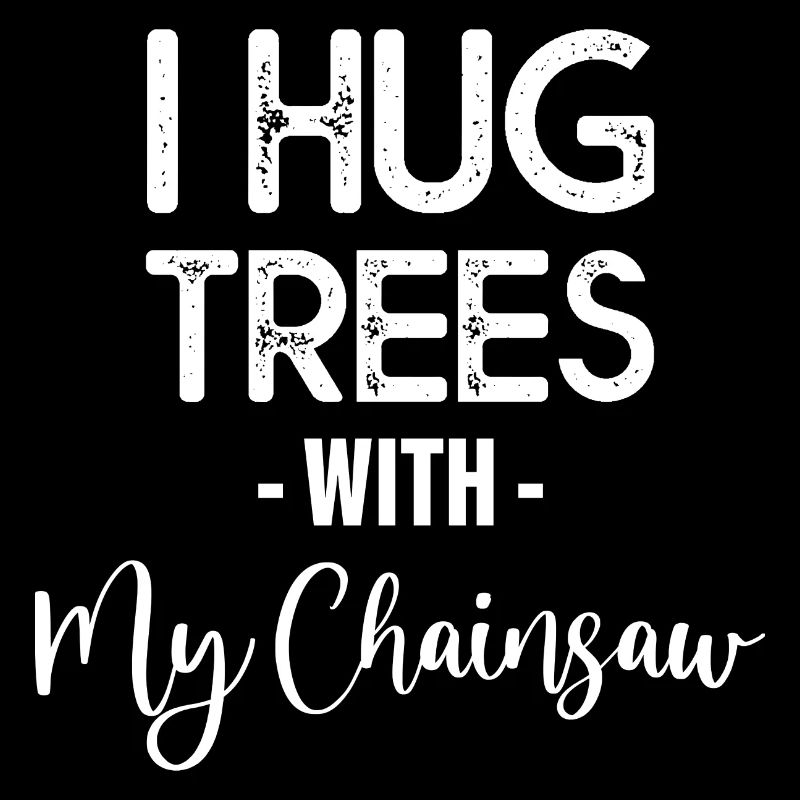 I Hug Trees With My Chainsaw 2