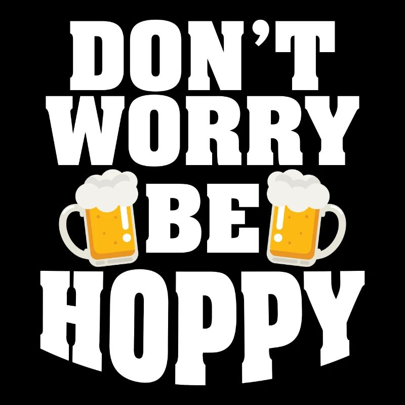 Do not worry be hoppy beer beers gift
