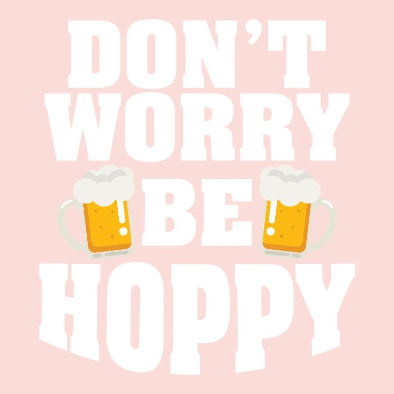 Don't worry be hoppy Bier Biere Geschenk