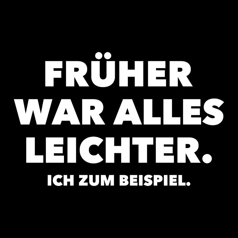 Frueher war alles leichter Spruch Geschenkidee
