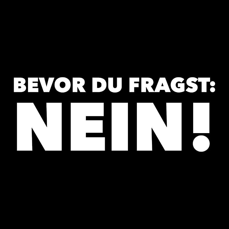 Bevor Du fragst: NEIN!