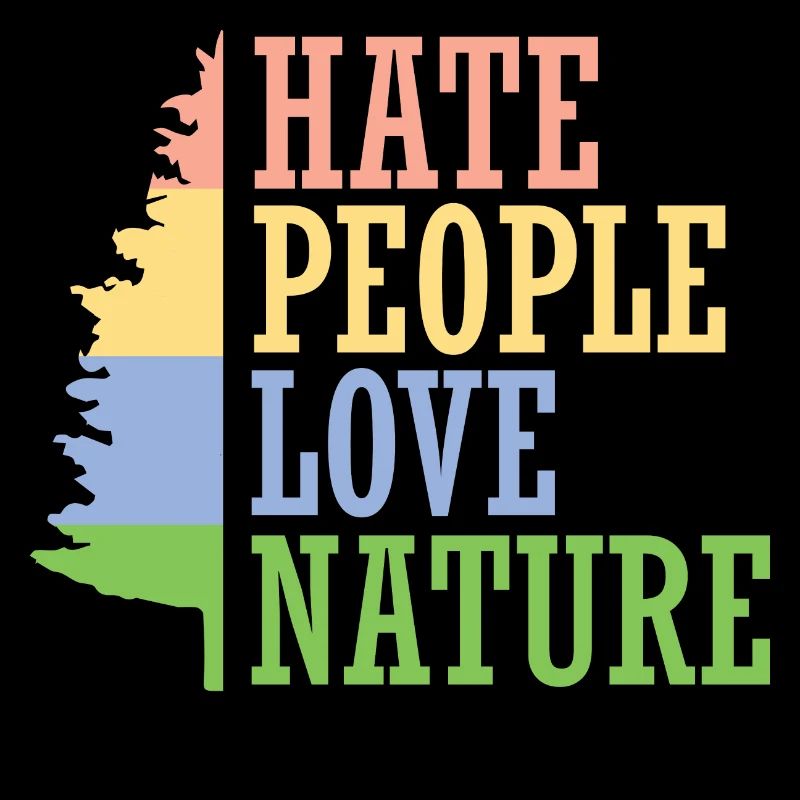 Hate people. Love Nature.