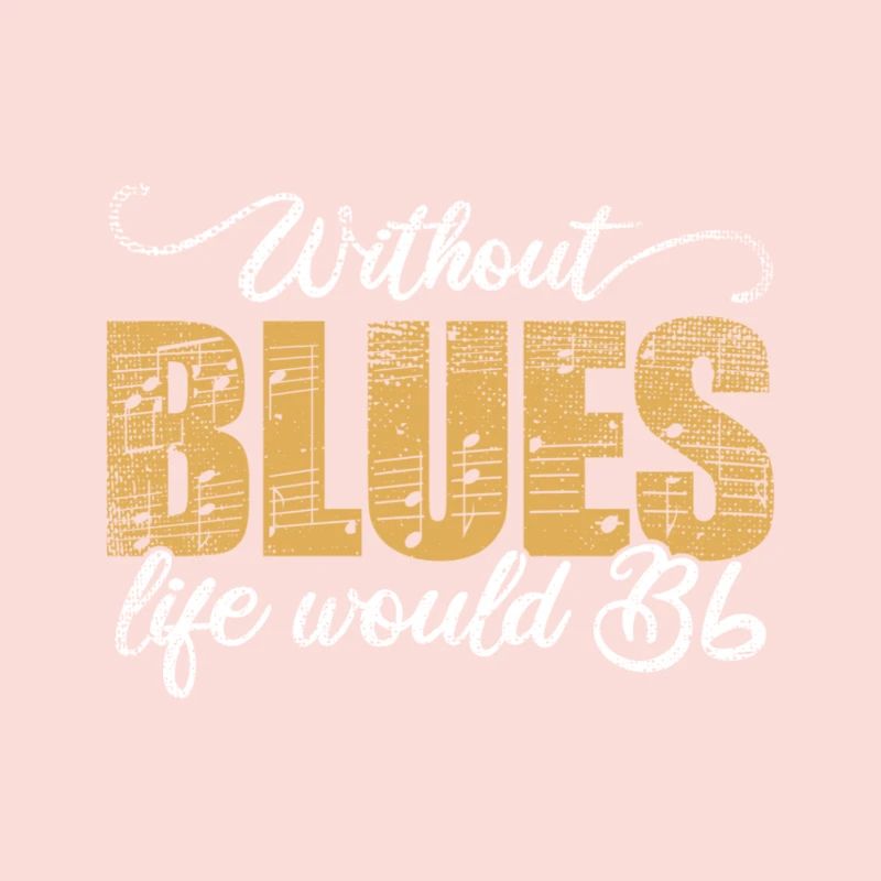Without Blues Life Would B Flat Gift