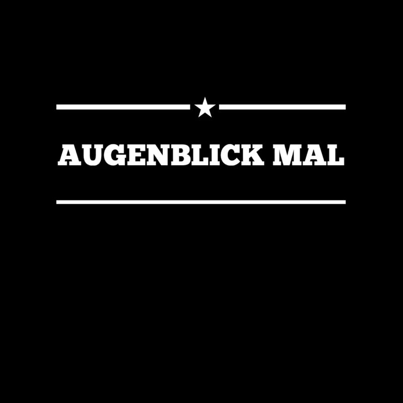einen Augenblick mal