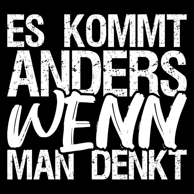 Es kommt anders wenn man denkt!