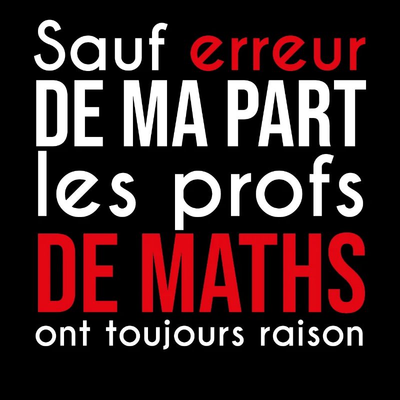 Les profs de maths ont toujours raisons