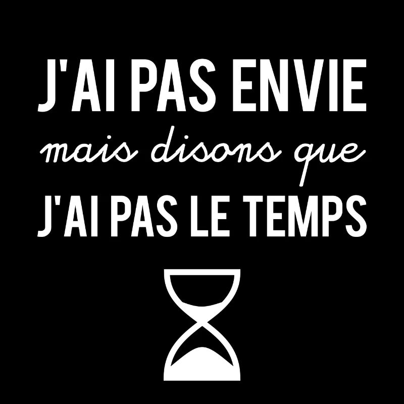 J'ai pas envie mais disons que j'ai pas le temps