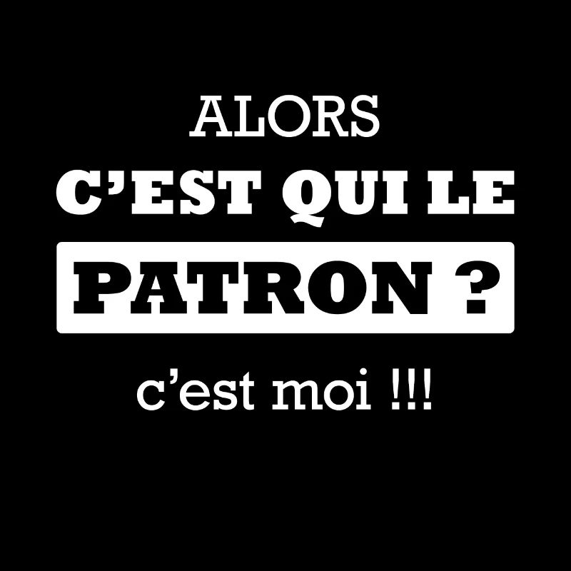 ALORS C'EST QUI LE PATRON ?