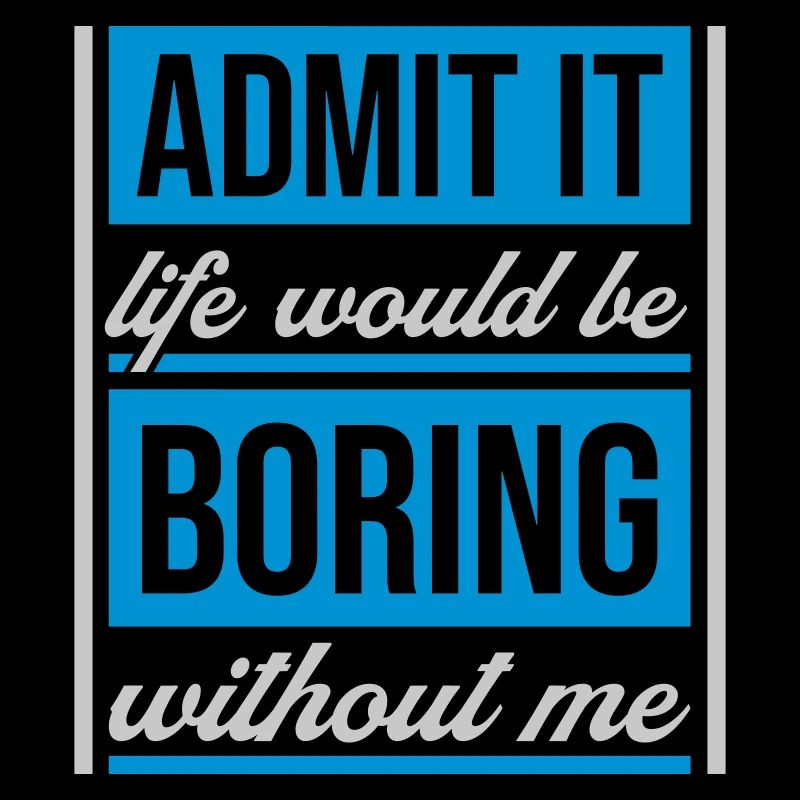 boring life without me