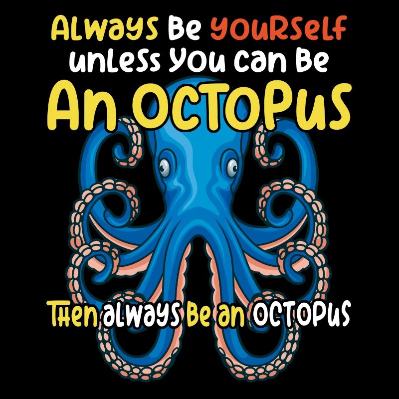 Be an octopus big octopus with funny saying