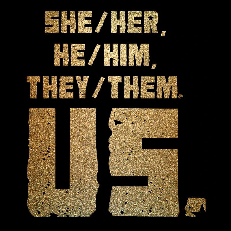 She/Her, He/Him, They/Them. Us.