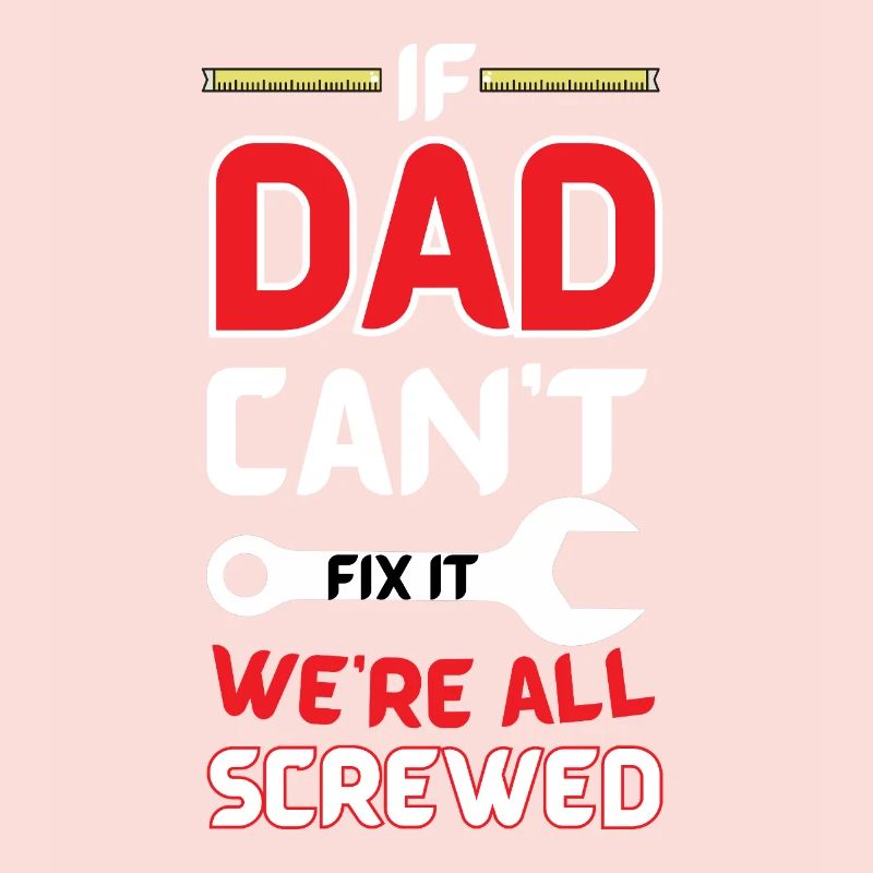 If Dad Can't Fix It, No One Can - Gift, Funny Shir