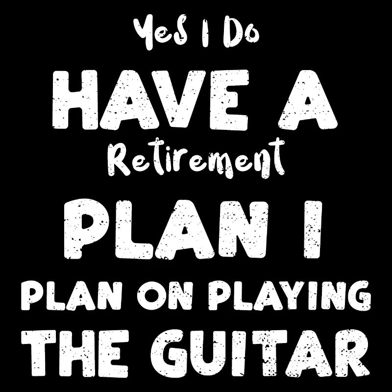 Yes I Do Have A Retirement Plan...