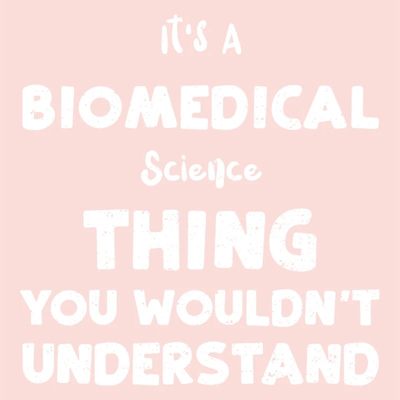 It's A Biomedical Science Thing...