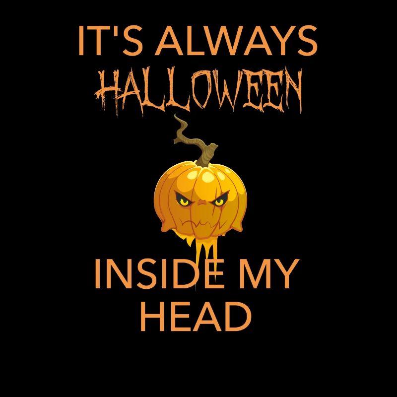 It's always HALLOWEEN in my GRUMPY head. Funny
