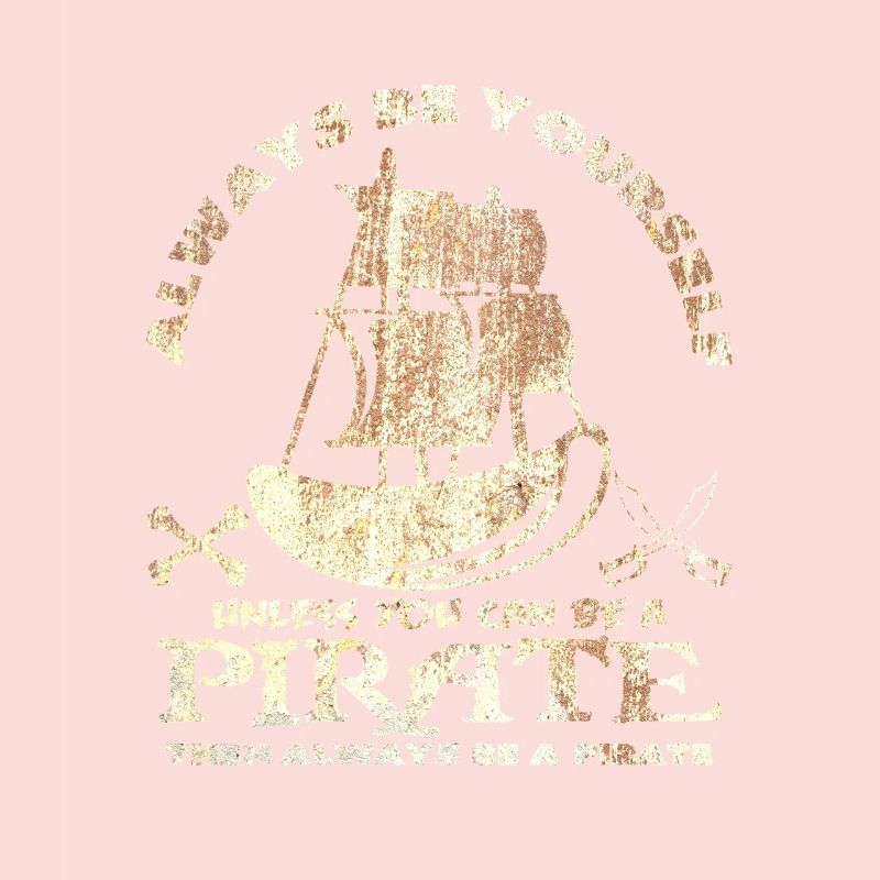 Sei immer du selbst oder sei ein Pirat Spruch Idee