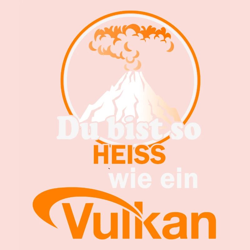 Du bist so heiss wie ein Vulkan