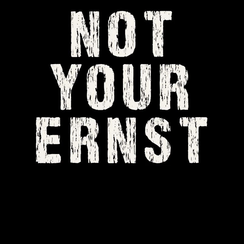 Not your ernst Nicht dein ernst