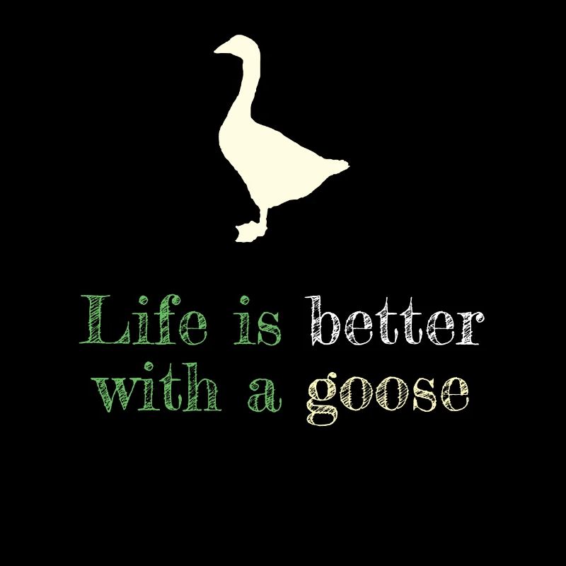 Das Leben ist besser mit einer Gans
