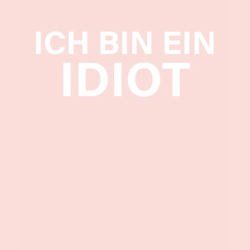 Ich bin ein Idiot