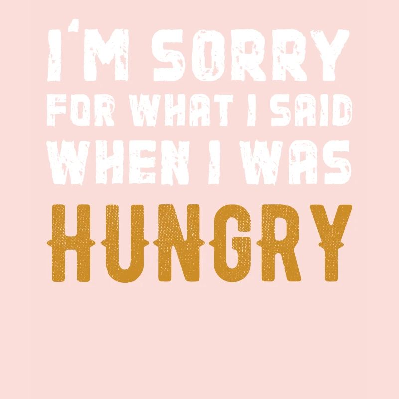 Désolé pour ce que je dis quand j'avais faim
