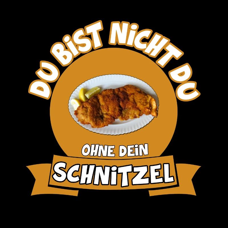 DU BIST NICHT DU OHNE DEIN SCHNITZEL