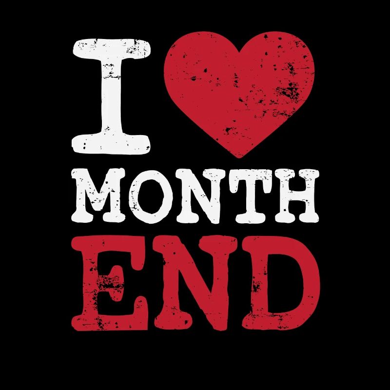 I love month end